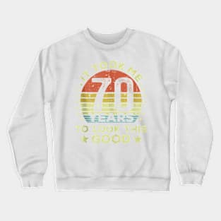 It Took Me 70 Years To Look This Good 70Th Birthday Tank Top Crewneck Sweatshirt